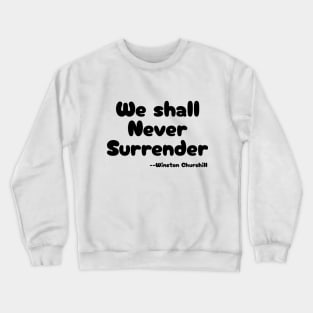 "We shall Never Surrender" --Winston Churchill Crewneck Sweatshirt